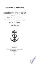 Œuvres posthumes de Girodet-Trioson, peintre d'histoire: Héro et Léandre, poème, traduit de Musée. Imitations en vers d'Anacréon. Imitations de divers poètes grecs et latins. Considérations sur le génie particulier à la peinture et à la poésie. Dissertation sur la grace, considérée comme attribut de la beauté. De l'originalité dans les arts du dessin. De l'ordonnance en peinture. Allégories: Les quatre saisons. Rapport sur les ouvrages de peinture, architecture et gravure en pierre et en médaille. Sujets de tableaux et allégories. Correspondance