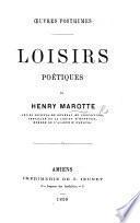 Œuvres posthumes. Loisirs poétiques. (Éloge de H. Marotte prononcé par M. Berville, etc.).