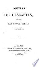 Œuvres, publ. par V. Cousin. [Preceded by] Éloge de René Descartes, par [A.L.] Thomas