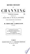 Œuvres sociales de W. E. Channing. Traduites de l'anglais, précédées d'un essai sur la vie et les doctrines de Channing et d'une introduction par M. Édouard Laboulaye
