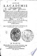 SVITE DE L ACADEMIE FRANÇOISE. En laquelle il est traicté de l'homme, & comme par vne histoire naturelle du corps & de l'ame, est discouru de la creation, matiere, composition, forme, nature, vtilité & vsage, de toutes les parties du bastiment humain, & des causes naturelles de toutes affections, & des vertus & des vices: & singulierement de la nature, puissances, oeuvres, & immortalité de l'âme