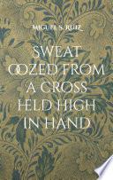 Sweat oozed from a cross held high in hand