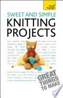 Sweet and Simple Knitting Projects: Teach Yourself