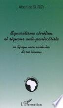 SYNCRÉTISME CHRÉTIEN ET RIGUEUR ANTI-PENTECÔTISTE EN AFRIQUE NOIRE OCCIDENTALE