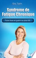 Syndrome de Fatigue Chronique : Faire face et guérir au plus tôt (encéphalomyélite myalgique, fibromyalgie, dépression, inflammation, symptôme, épuisement, fatigue intense, fatigue permanente, manque de vitalité, manque d'énergie, fatiguée)