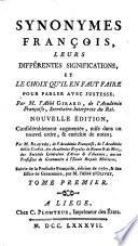 Synonymes françois, leurs differentes significations, et le choix qu'il en faut faire pour parler avec justesse; par M. l'Abbe Girard, de l'Academie Françoise, ... Tome premier [-second]