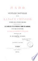 Syntaxe nouvelle de la langue chinoise fondée sur la position des mots suivie de deux traités sur les particules et les principaux termes de grammaire, d'une table des idiotismes, de fables, de légendes et d'apologues traduits mot à mot par Stanislas Julien