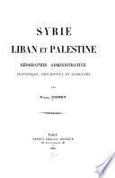 Syrie, Liban et Palestine, géographie administrative, statistique, descriptive et raisonnée