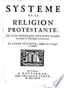 Système de la religion protestante, où l'on donne une idée fort claire de toute la théologie chrétienne