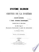 Systême silurien du centre de la Bohême: tome 1er. Bryozoaires, hydorzoaires et partie des anthozoaires par le doct. Phillipe Počta. 1894. ix, [2], 230 p. 19 (i.e. 21) pl. t. 2e. Anthozoaires et alcyonaires par le doct. Phillipe Počta. Traduit par A. S. Oudin. 1902. viii, 347 p. pl.20-118