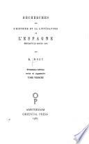 t. Études sur la conquéte de l'Espagne par les Arabes. Recherches sur l'histoire du royaume des Asturies et de Léon. Le comte Sancho de Castille. Essai sur l'histoire des Todjîbides, les Beni-Hâchim de Saragosse et les Beni-Çomâdih d'Almérie. Poème d'Abou-Ishâc d'Elvira contre les juifs de Grenade. Observations géographiques sur quelques anciennes localites de l'Andalousie. Sur l'expédition d'Alphonse le Batailleur contre l'Andalousie. Sur ce qui se passa à Grenade en 1162