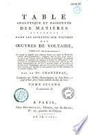 Table analytique et raisonnée des matières contenues dans les soixante-dix volumes des Oeuvres de Voltaire, (édition in-8°, dite de Beaumarchais)...