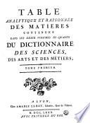 Table Analytique et Raisonnée des Matieres contenues dans les XXXIX volumes in-quarto du Dictionnaire des Sciences, des Arts et des Métiers