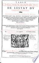 Table Chronographique de l'Estat du Christianisme, depuis la naissance de Jesus-Christ, jusques à l'annee M.DCXX. Contenant en douze colomnes les Papes, & Antipapes : les Conciles & Patriarches des quatre Eglises Patriarchales : les escrivains sacrez, & autres Saincts & illustres personnages : les Empereurs & Roys, tant de nostre France, qu'estrangers : les autheurs profanes, les heretiques, & les evenemens remarquables de chaque siecle, ou centurie. Ensemble le Rapport des vieilles heresies aux modernes de la Pretenduë Reformation : Et douze des princiaples veritez Catholiques attestes contre le Calvinisme, par l'Escriture Saincte, & de siecle en siecle par les saincts Peres & Docteurs de ce temps-là. Au Très-Chrestien Roy de France et de Navarre Henry le Grand. Par Jacques Gaultier de la Compagnie de Jesus, natif d'Annonay en Vivarez. Reveuë pour la troisieme fois, & de beaucoup augmenter par l'autheur