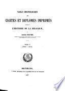 Table chronologique des Chartes et Diplômes imprimés Concernant l'histoire de la Belgique