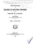 Table chronologique des chartes et diplômes imprimés concernant l'histoire de la Belgique, mise en ordre et pub. sous la direction de la Commission royale d'histoire