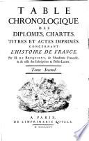 Table chronologique des Diplômes, Chartes, Titres et actes imprimés, concernant l'Histoire de France