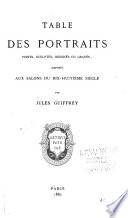Table des portraits, peints, sculptés, dessinés ou gravés, exposés aux salons du dix-huitième siècle