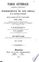 Table generale alphabetique et chronologique de la jurisprudence du 19. siecle, de la Pasicrisie francaise et du recueil general des lois et des arrets, 1791-1850 par L. M. Devilleneuve et P. Gilbert