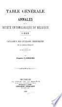 Table générale des Annales de la Société entomologique de Belgique I-XXX et catalogue des ouvrages périodiques de sa Bibliothèque