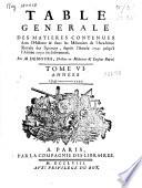 Table generale des matieres contenues dans l'Histoire & dans les Mémoires de l'Académie Royale des Sciences, depuis l'Année 1741 jusqu'à l'Année 1750 inclusivement