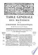 Table générale des matieres contenues dans les XXXVI volumes de l'histoire ecclésiastique de M. Fleury & du P. Fabre