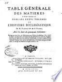 Table générale des matières contenues dans les XXXVI volumes de l'histoire ecclésiastique de M. Fleury et du P. Fabre