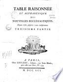 Table raisonnée et alphabétique des Nouvelles ecclésiastiques depuis 1728 jusqu'en 1860 exclusivement...