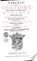 TABLEAU DE L'HISTOIRE DES PRINCES ET PRINCIPAVTE D'ORANGE. Divise en quatre Parties Selon les quatre races qui y ont regne Souverainement depuis l'an 793