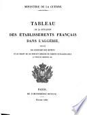 Tableau de la situation des etablissements Francais dans l'Algerie, precede de l'expose des metifs et du projet de loi portant demande de credits extraordinaires au titre de l'exercice 1838