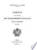Tableau de la situation des etablissements Francais dans l'Algerie, precede de l'expose des metifs et du projet de loi portant demande de credits extraordinaires au titre de l'exercice 1838
