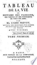 Tableau de la vie, ou Histoire des passions, des vertus et des evenemens de tous les ages par mr. l'abbe Prevost ..