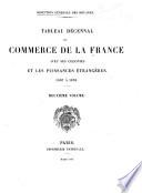 Tableau décennal du commerce de la France avec ses colonies et les puissances étrangères ...