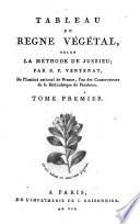 Tableau du regne végétal, selon la méthode de Jussieu; par E.P. Ventenat, de l'Institut national de France ... Tome 1[-4]