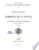 Tableau général du commerce de la France avec ses colonies et les puissances étrangéres
