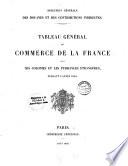 Tableau général du commerce de la France avec ses colonies et les puissances étrangéres