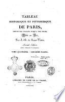 Tableau historique et pittoresque de Paris, depuis les Gaulois jusqu'a nos jours. Dedié au roi, par I. B. de Saint-Victor. ... Tome premier.-Première partie [-quatrième.-deuxième partie]