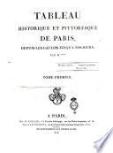 Tableau historique et pittoresque de Paris, depuis les Gaulois jusqu'a nos jours. Par m. ++++. Tome premier [-troisieme]