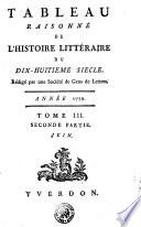 TABLEAU RAISONNÉ DE L'HISTOIRE LITTÉRAIRE DU DIX-HUITIEME SIECLE. Rédigé par une Société de Gens de Lettres. ANNÉE 1779