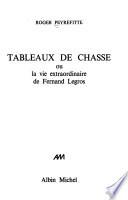 Tableaux de chasse ; ou, La vie extraordinaire de Fernand Legros