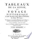 Tableaux de la Suisse, ou, Voyage pittoresque fait dans les treize cantons et états alliés du corps helvétique