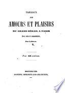 Tableaux des amours et plaisirs du grand sérail à Paris, etc