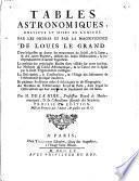Tables Astronomiques, Dressées Et Mises En Lumiere Par Les Ordres Et Par La Magnificence de Louis Le Grand
