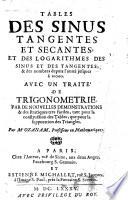 Tables des sinus tangentes et secantes, et des logarithmes des sinus et des tangentes & des nombres depuis l'unite jusques a 10 000