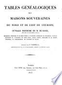 Tables genealogiques des maisons souveraines du nord et de l'est de l'Europe, ouvrage posthume, publie par F. Schoell