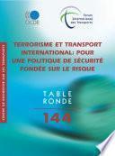 Tables rondes FIT Terrorisme et transport international Pour une politique de sécurité fondée sur le risque