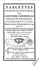 Tablettes chronologiques de l'histoire universelle sacrée et prophane, ecclésiastique et civile, depuis la création du monde, jusq'à l'an 1743 ... Par l'abbé Lenglet Dufresnoy. Premiere [-seconde] partie ..