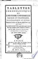 TABLETTES CHRONOLOGIQUES DE L'HISTOIRE UNIVERSELLE SACRÉE ET PROPHANNE, ECCLÉSIATIQUE ET CIVILE, Depuis la Création du Monde, jusqu'à l'an 1743