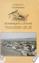 Tagremaret : Dominique-Luciani, village de colonisation, 1926-1962