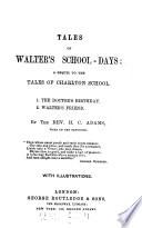 Tales of Walter's school-days. 1. The doctor's birthday. 2. Walter's friend